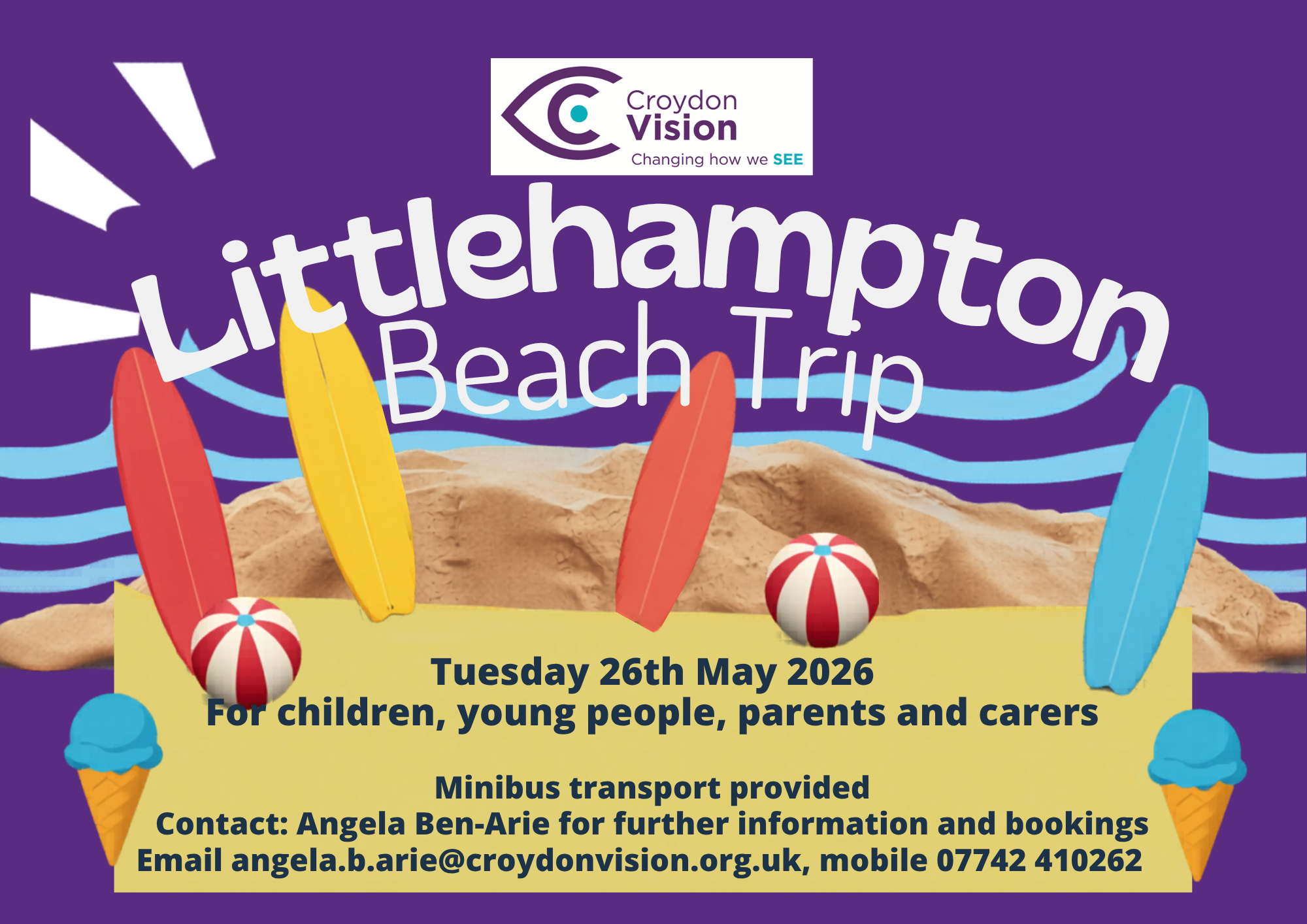 Poster for Little Hampton beach trip. Text says: Tuesday 26th May 2026. For children, young people and carers. Minibus transportation provided. Contact: Angle Ben-Arie for further information and bookings. Email: angela.b.arie@croydonvision.org.uk, mobile: 07742410262
